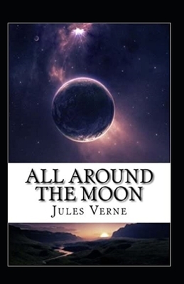 All Around the Moon Illustrated by Jules Verne