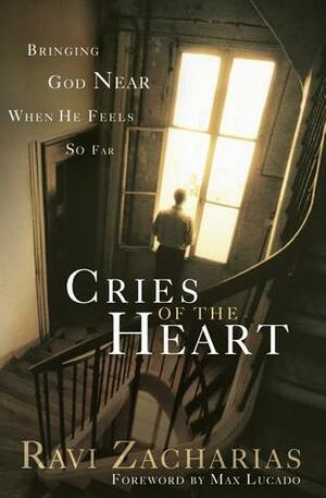 Cries of The Heart: Bringing God Near When He Feels So Far by Ravi Zacharias