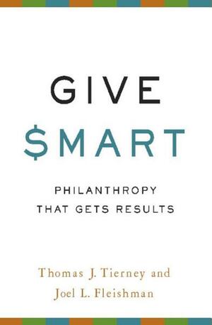 Give Smart: Philanthropy that Gets Results by Thomas J. Tierney