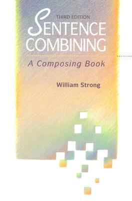 Sentence Combining: A Composing Book by William Strong, Strong William