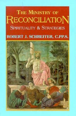 The Ministry of Reconciliation: Spirituality and Strategies by Robert J. Schreiter