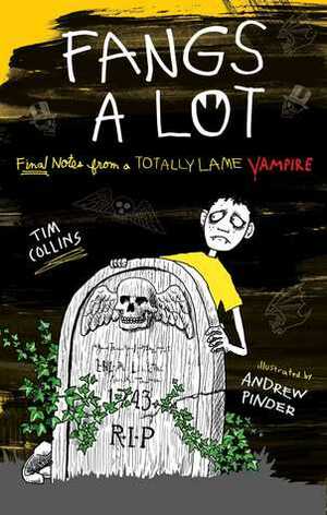 Fangs a Lot: Final Notes from a Totally Lame Vampire by Tim Collins, Andrew Pinder