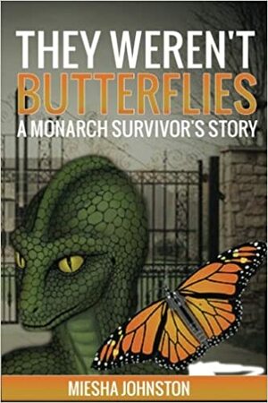 They Weren't Butterflies: A Monarch Survivor's Story by Miesha Johnston