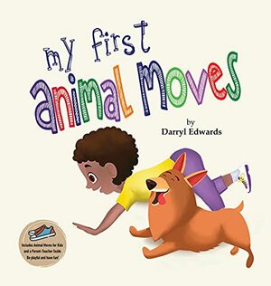 My First Animal Moves: A Children's Book to Encourage Kids and Their Parents to Move More, Sit Less and Decrease Screen Time by Darryl Edwards