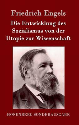 Die Entwicklung des Sozialismus von der Utopie zur Wissenschaft by Friedrich Engels