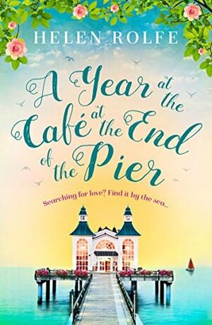 The Little Café at the End of the Pier by Helen Rolfe