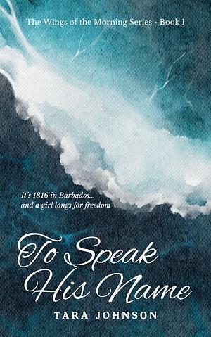 To Speak His Name by Tara Johnson