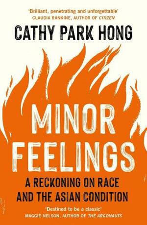 Minor Feelings: A Reckoning on Race and the Asian Condition by Cathy Park Hong