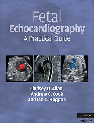 Fetal Echocardiography: A Practical Guide [With DVD] by Lindsey D. Allan, Ian C. Huggon, Andrew C. Cook