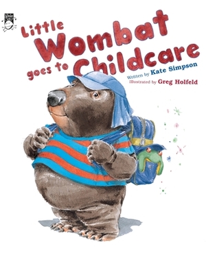 Little Wombat goes to Childcare by Kate Simpson