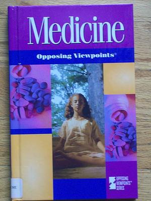 Medicine: Opposing Viewpoints by Laura K. Egendorf