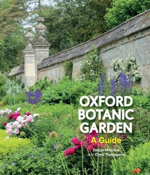 Oxford Botanic Garden: A Guide by Simon Hiscock, Chris Thorogood