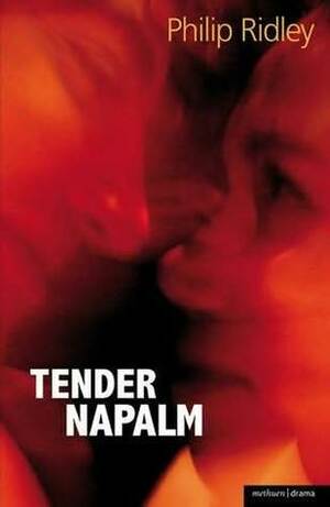 Tender Napalm by Philip Ridley