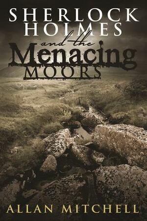 Sherlock Holmes and The Menacing Moors by Allan Mitchell