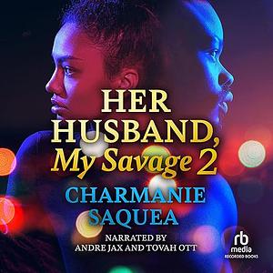 Her Husband, My Savage 2 by Charmanie Saquea