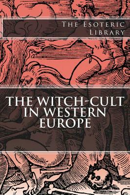 The Esoteric Library: The Witch-Cult in Western Europe by Margaret Alice Murray