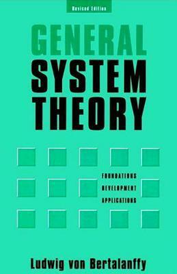 General System Theory: Foundations, Development, Applications by Ludwig Von Bertalanffy