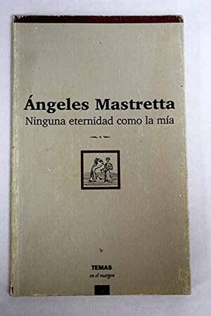 Ninguna eternidad como la mía by Ángeles Mastretta