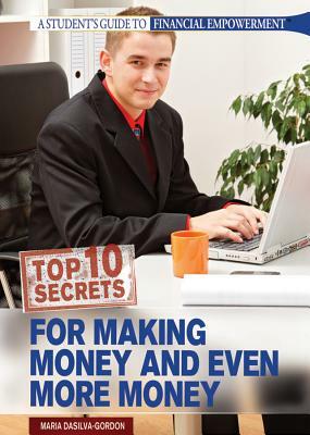 Top 10 Secrets for Making Money & Even More Money by Maria DaSilva-Gordon