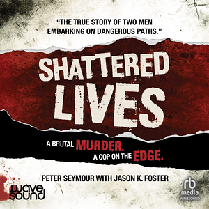 Shattered Lives by Jason K. Foster, Peter Seymour