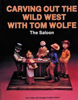 Carving Out the Wild West with Tom Wolfe:: The Saloon by Tom Wolfe