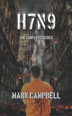 H7n9: The Complete Series by Mark Campbell