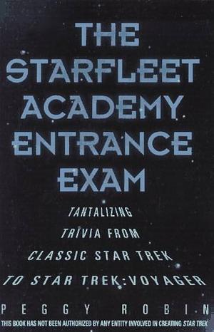 The Star Fleet Academy Entrance Exam: Tantalizing Trivia from the Classic Star Trek to Star Trek, Voyager by Peggy Robin, Sam Ramer