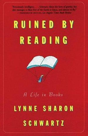Ruined By Reading: A Life in Books by Lynne Sharon Schwartz, Lynne Sharon Schwartz