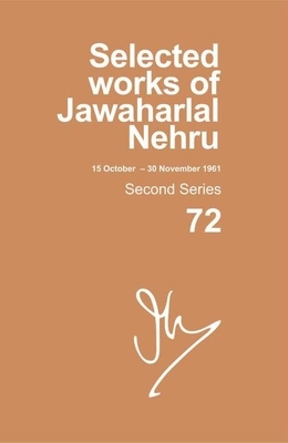 Selected Works of Jawaharlal Nehru: Second Series, Vol. 72: (15 Oct - 30 Nov 1961) by 