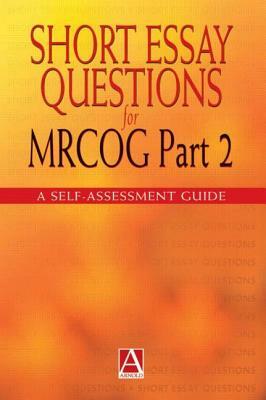 Short Essay Questions for the Mrcog Part 2: A Self-Assessment Guide by Pallavi Latthe, Janesh Gupta, Khalid Khan