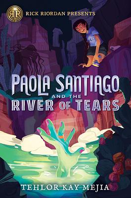 Paola Santiago and the River of Tears by Tehlor Kay Mejia