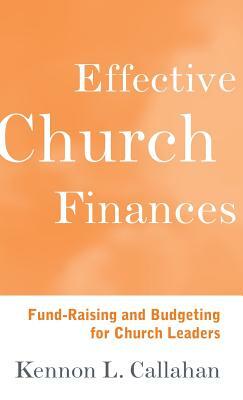 Effective Church Finances: Fund-Raising and Budgeting for Church Leaders by Kennon L. Callahan