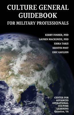 Culture General Guidebook for Military Professionals by Erika Tarzi, Kerry Fosher, Lauren MacKenzie