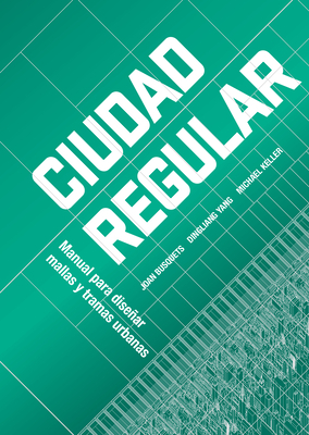 Urban Grids: Handbook on Regular City Design by Joan Busquets