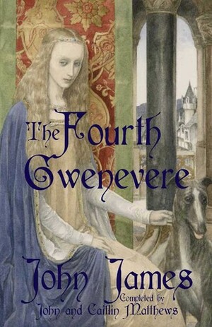 The Fourth Gwenevere by Caitlín Matthews, John Matthews, John James