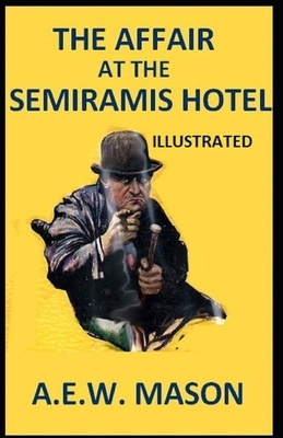 The Affair at the Semiramis Hotel Illustrated by A.E.W. Mason