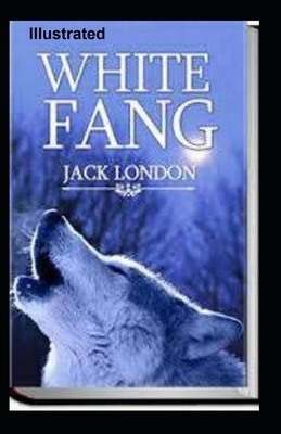 White Fang Illustrated by Jack London