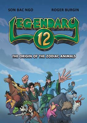 Legendary 12: The Origin of the Zodiac Animals by Son Bac Ngo