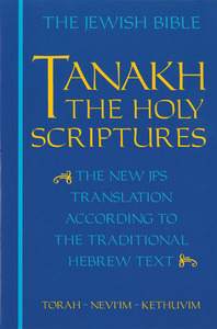 Tanakh: The Holy Scriptures by Jewish Publication Society