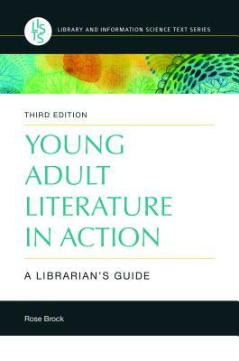 Young Adult Literature in Action: A Librarian's Guide, 3rd Edition by Rose Brock