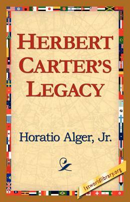 Herbert Carter's Legacy by Horatio Alger, Jr. Horatio Alger Jr. Horatio, Alger Jr. Horatio