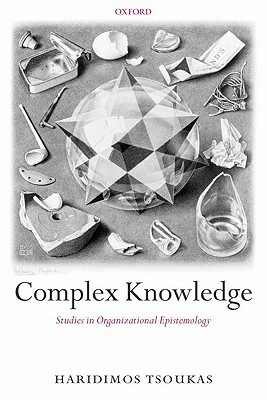 Complex Knowledge: Studies in Organizational Epistemology by Haridimos Tsoukas