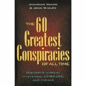 The 70 Greatest Conspiracies Of All Time: History's Biggest Mysteries, Coverups, and Cabals by Jonathan Vankin