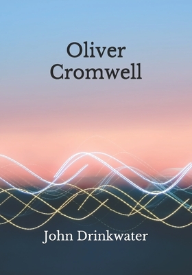 Oliver Cromwell by John Drinkwater