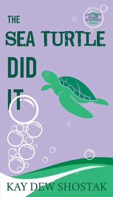 The Sea Turtle Did It by Kay Dew Shostak
