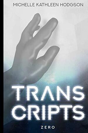 Transcripts: Zero by Alexandre Williot, Michelle Kathleen Hodgson, Stephen Daniluk, Steven Green