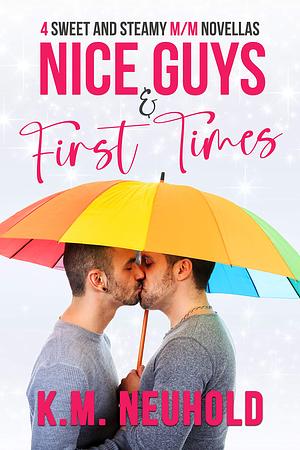 Nice Guys & First Times by K.M. Neuhold