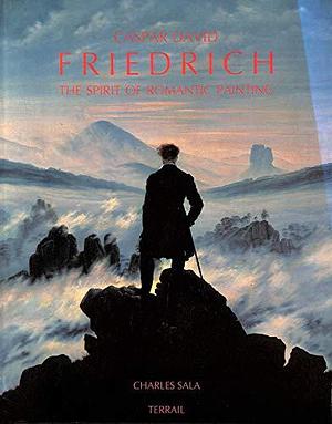 Caspar David Friedrich and Romantic Painting by Charles Sala, Caspar David Friedrich