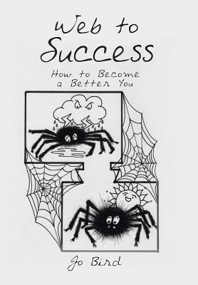 Web to Success: How to Become a Better You by Jo Bird