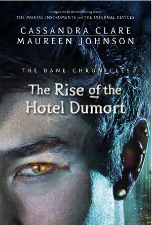 The Rise of the Hotel Dumort by Cassandra Clare, Maureen Johnson